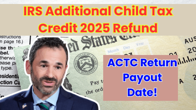 Additional IRS Child Tax Credit 2025 Refund: ACTC Refund Payment IRS Additional Child Tax Credit 2025 Refund