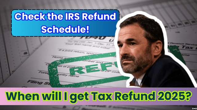 When will I get Tax Refund 2025