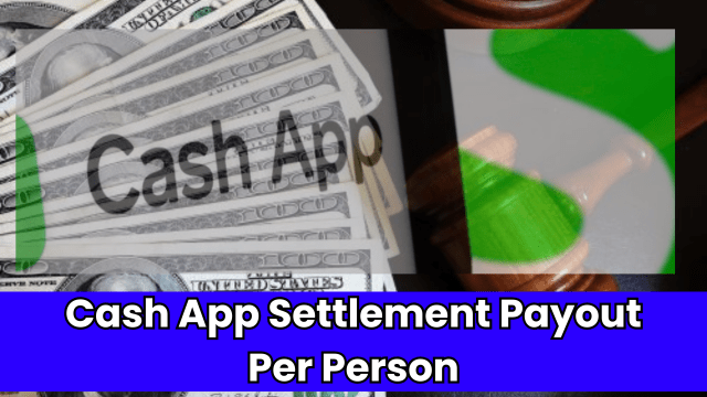 Cash App Settlement Payout Per Person