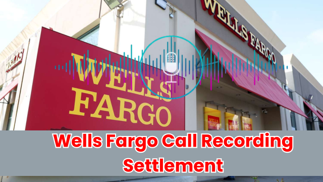 Wells Fargo Call Recording Settlement